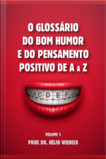 O Glossário Do Bom Humor E Do Pensamento Positivo De A A Z.