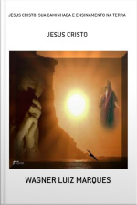 Jesus Cristo: Sua Caminhada E Ensinamento Na Terra