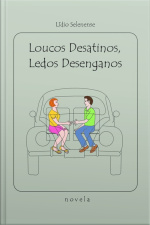 Loucos Desatinos, Ledos Desenganos