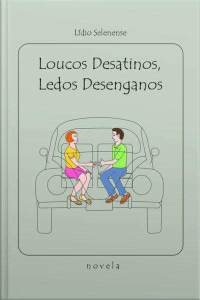 Loucos Desatinos, Ledos Desenganos