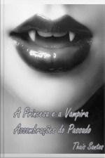 A Princesa E A Vampira: Assombrações Do Passado