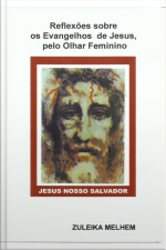 Reflexões Sobre Os Evangelhos De Jesus, Pelo Olhar Feminino.