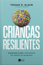 Crianças Resilientes: Ajude Seu Filho A Prosperar Em Tempos De Incerteza