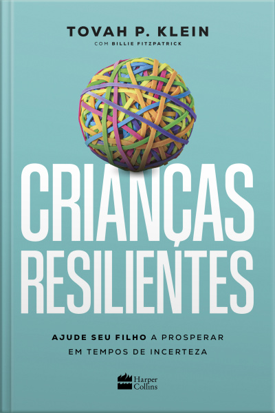 Crianças Resilientes: Ajude Seu Filho A Prosperar Em Tempos De Incerteza