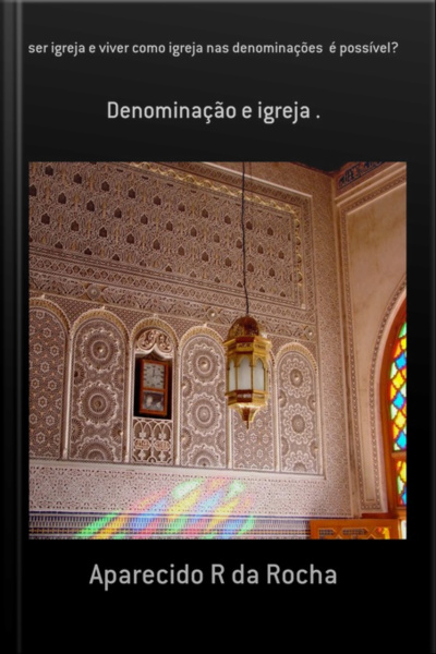 Ser Igreja E Viver Como Igreja Nas Denominações É Possível?