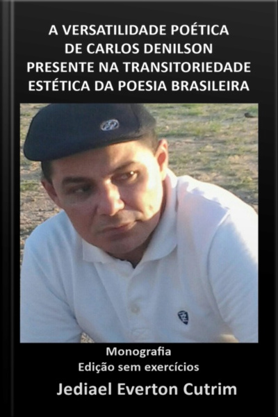 A Versatilidade Poética De Carlos Denilson Presente Na Transitoriedade Estética Da Poesia Brasileira