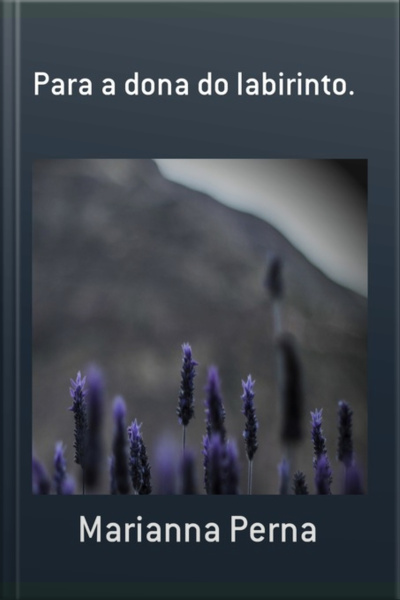 Para A Dona Do Labirinto.