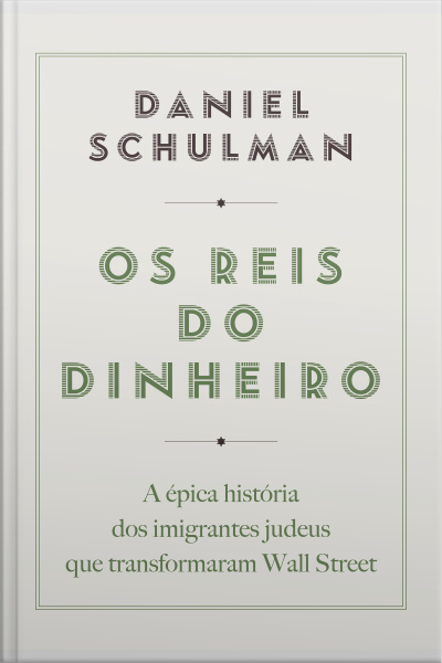 Os Reis Do Dinheiro: A Épica História Dos Imigrantes Judeus Que Transformaram Wall Street