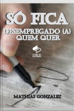 Só Fica Desempregado(a) Quem Quer