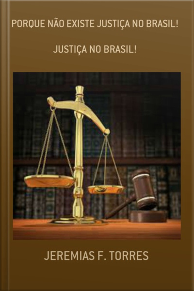 Porque Não Existe Justiça No Brasil!