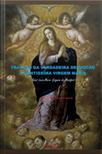 Tratado Da Verdadeira Dervocão A Santissima Virgem Maria Saint Louis-marie Grignion De Montfort