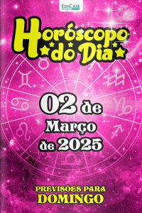 Horóscopo do Dia Ed. 48 - 02 de Março de 2025