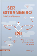 Ser Estrangeiro: Migração, Asilo E Refúgio Ao Longo Da História