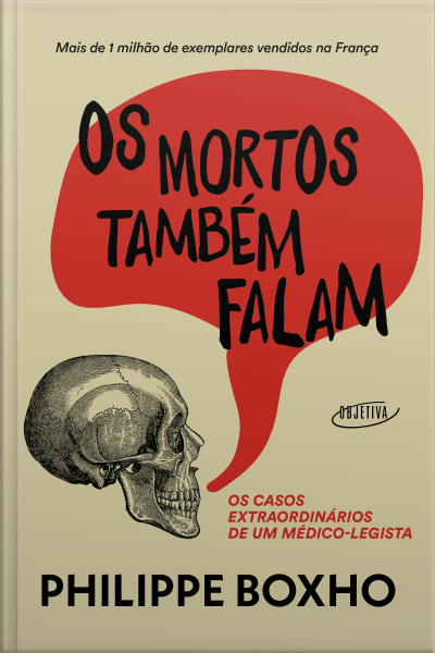 Os Mortos Também Falam: Os Casos Extraordinários De Um Médico-legista