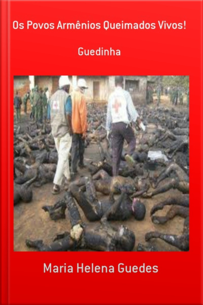 Os Povos Armênios Queimados Vivos!