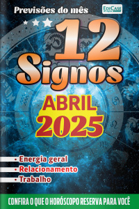 Previsões do Mês Ed. 82 - Previsões dos Signos - 12 Signos - Abril de 2025