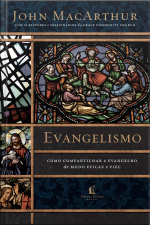 Evangelismo: Como Compartilhar O Evangelho De Modo Eficaz E Fiel