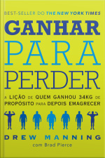 Ganhar Para Perder: A Lição De Quem Ganhou 34kg De Propósito Para Depois Emagrecer