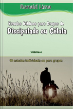 Estudos Bíblicos Para Grupos De Discipulado Ou Células- Vol. 4