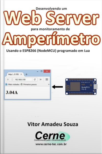 Desenvolvendo Um Web Server Para Monitoramento De Amperímetro Usando O Esp8266 (nodemcu) Programado Em Lua