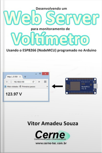 Desenvolvendo Um Web Server Para Monitoramento De Voltímetro Usando O Esp8266 (nodemcu) Programado No Arduino
