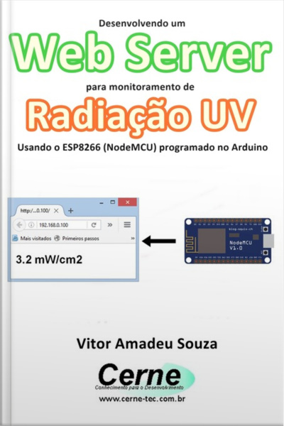 Desenvolvendo Um Web Server Para Monitoramento De Radiação Uv Usando O Esp8266 (nodemcu) Programado No Arduino