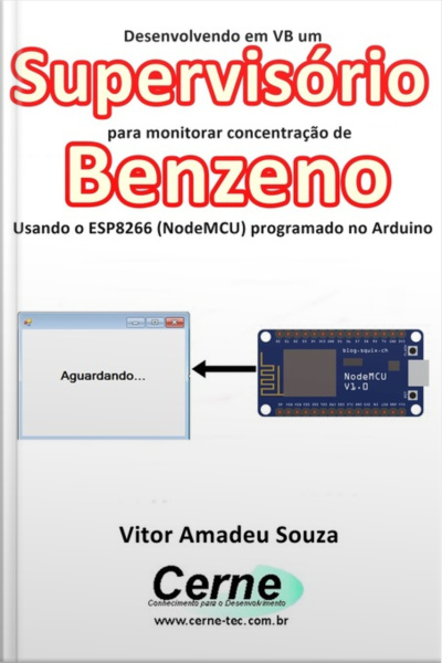 Desenvolvendo Em Vb Um Supervisório Para Monitorar Concentração De Benzeno Usando O Esp8266 (nodemcu) Programado No Arduino