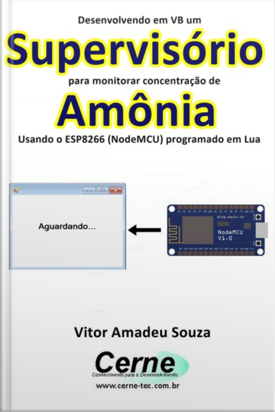 Desenvolvendo Em Vb Um Supervisório Para Monitorar Concentração De Amônia Usando O Esp8266 (nodemcu) Programado Em Lua