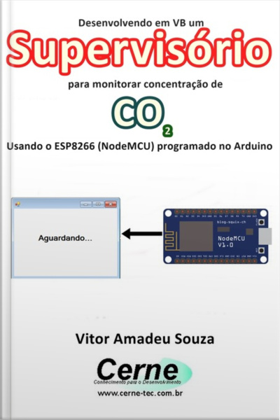 Desenvolvendo Em Vb Um Supervisório Para Monitorar Concentração De Co2 Usando O Esp8266 (nodemcu) Programado No Arduino