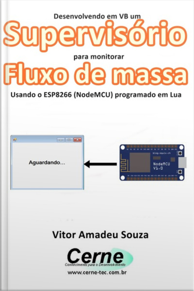 Desenvolvendo Em Vb Um Supervisório Para Monitoramento De Fluxo De Massa Usando O Esp8266 (nodemcu) Programado Em Lua