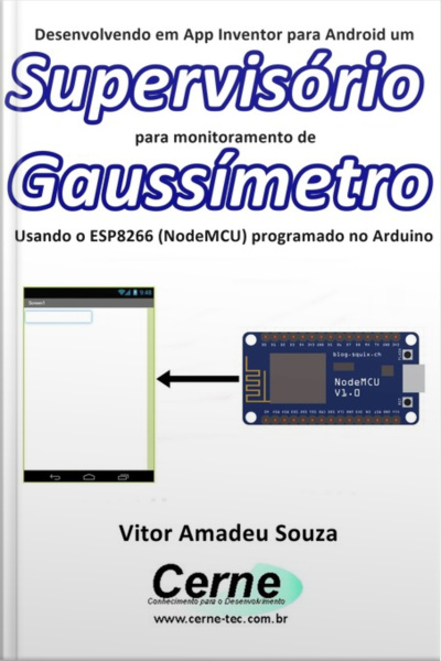 Desenvolvendo Em App Inventor Para Android Um Supervisório Para Monitoramento De Gaussímetro Usando O Esp8266 (nodemcu) Programado No Arduino