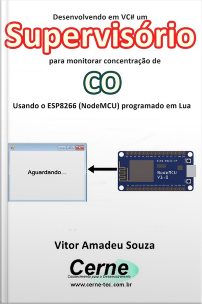 Desenvolvendo Em Vc# Um Supervisório Para Monitorar Concentração De Co Usando O Esp8266 (nodemcu) Programado Em Lua