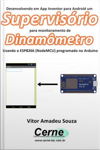 Desenvolvendo Em App Inventor Para Android Um Supervisório Para Monitoramento De Dinamômetro Usando O Esp8266 (nodemcu) Programado No Arduino