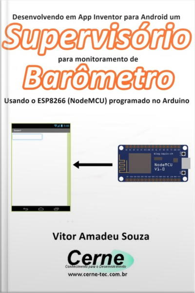 Desenvolvendo Em App Inventor Para Android Um Supervisório Para Monitoramento De Barômetro Usando O Esp8266 (nodemcu) Programado No Arduino