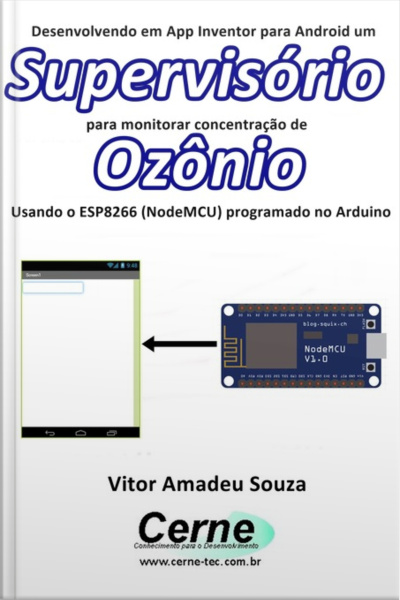 Desenvolvendo Em App Inventor Para Android Um Supervisório Para Monitorar Concentração De Ozônio Usando O Esp8266 (nodemcu) Programado No Arduino
