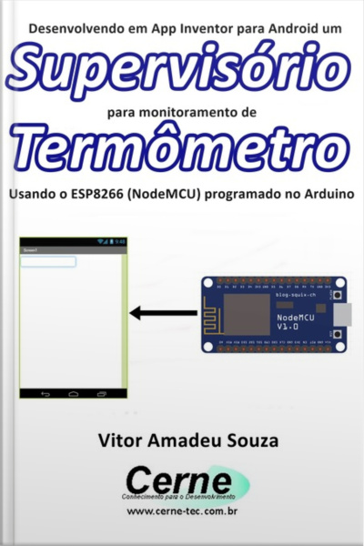 Desenvolvendo Em App Inventor Para Android Um Supervisório Para Monitoramento De Termômetro Usando O Esp8266 (nodemcu) Programado No Arduino