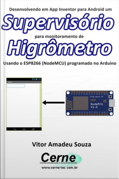 Desenvolvendo Em App Inventor Para Android Um Supervisório Para Monitoramento De Higrômetro Usando O Esp8266 (nodemcu) Programado No Arduino