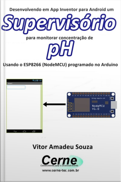 Desenvolvendo Em App Inventor Para Android Um Supervisório Para Monitorar Concentração De Ph Usando O Esp8266 (nodemcu) Programado No Arduino