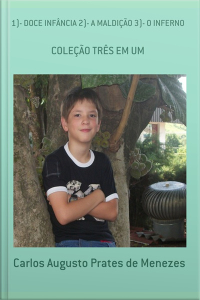 1)- Doce Infância 2)- A Maldição 3)- O Inferno