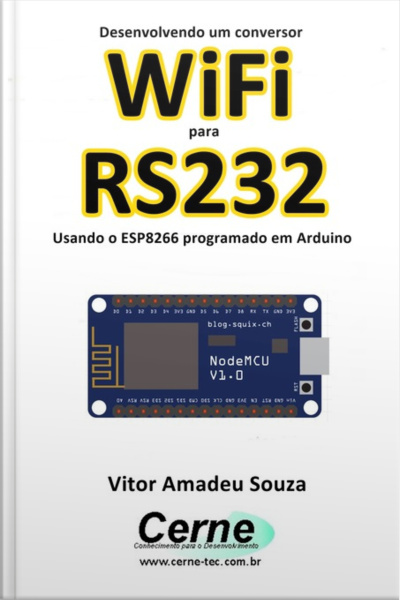 Desenvolvendo Um Conversor Wifi Para Rs232 Usando O Esp8266 Programado Em Arduino