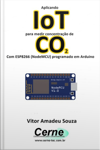 Aplicando Iot Para Medir Concentração De Co2 Com Esp8266 (nodemcu) Programado Em Arduino