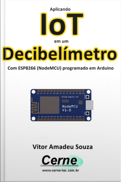 Aplicando Iot Em Um Decibelímetro Com Esp8266 (nodemcu) Programado Em Arduino