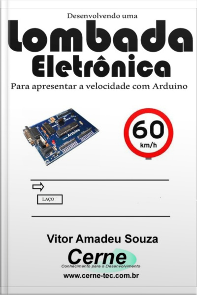 Desenvolvendo Uma Lombada Eletrônica Para Apresentar A Velocidade Com Arduino