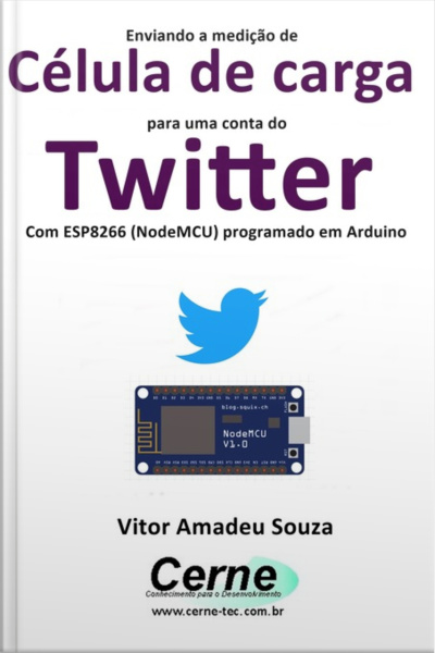 Enviando A Medição De Célula De Carga Para Uma Conta Do Twitter Com Esp8266 (nodemcu) Programado Em Arduino