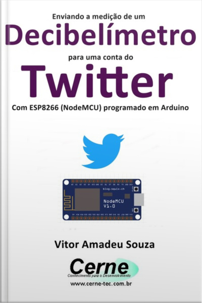 Enviando A Medição De Um Decibelímetro Para Uma Conta Do Twitter Com Esp8266 (nodemcu) Programado Em Arduino