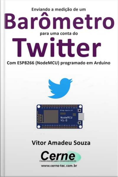 Enviando A Medição De Um Barômetro Para Uma Conta Do Twitter Com Esp8266 (nodemcu) Programado Em Arduino