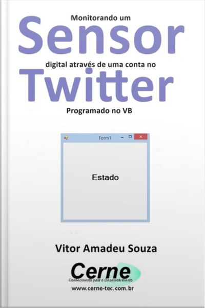 Monitorando Um Sensor Digital Através De Uma Conta No Twitter Programado No Vb