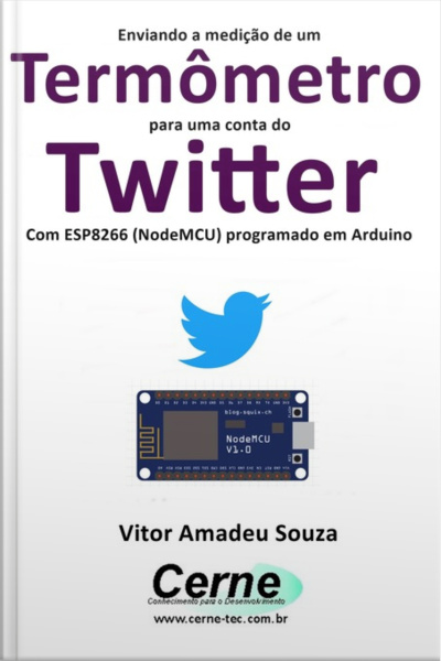 Enviando A Medição De Um Termômetro Para Uma Conta Do Twitter Com Esp8266 (nodemcu) Programado Em Arduino
