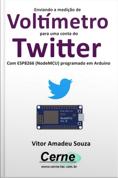 Enviando A Medição De Voltímetro Para Uma Conta Do Twitter Com Esp8266 (nodemcu) Programado Em Arduino