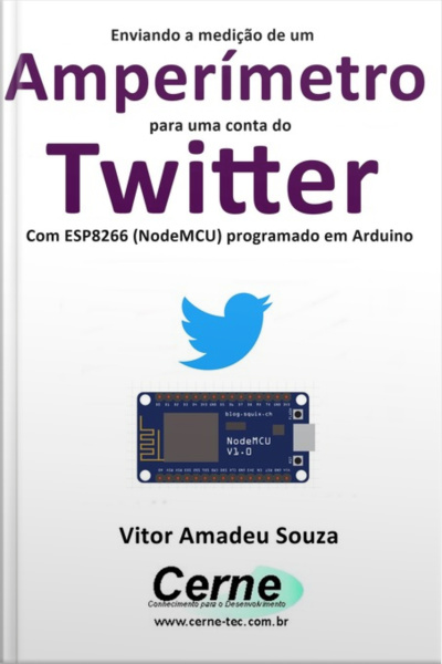 Enviando A Medição De Um Amperímetro Para Uma Conta Do Twitter Com Esp8266 (nodemcu) Programado Em Arduino